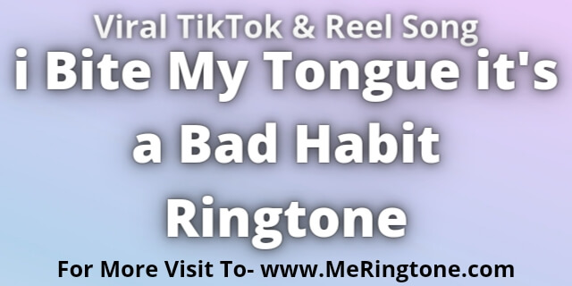 Read more about the article i Bite My Tongue it’s a Bad Habit Ringtone Download