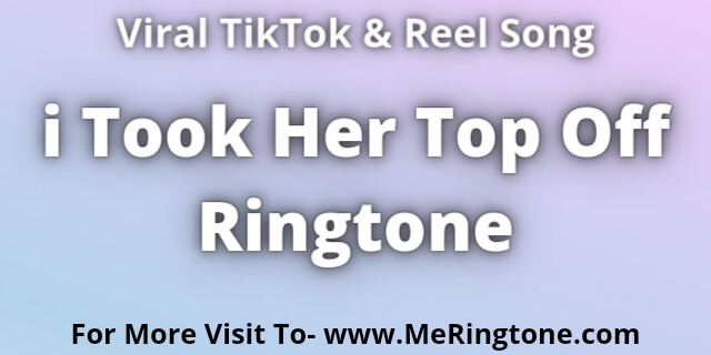 Read more about the article i Took Her Top Off Ringtone Download