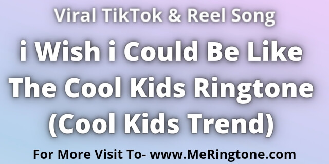 You are currently viewing i Wish i Could Be Like The Cool Kids Ringtone Download
