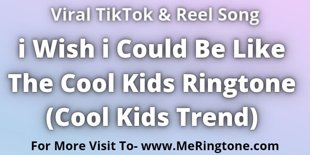 Read more about the article i Wish i Could Be Like The Cool Kids Ringtone Download