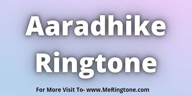 You are currently viewing Aaradhike Ringtone Download