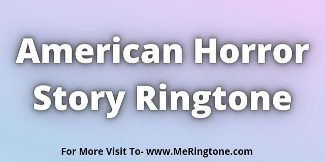 Read more about the article American Horror Story Ringtone Download