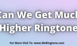 Can We Get Much Higher Ringtone Download
