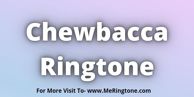 Read more about the article Chewbacca Ringtone Download