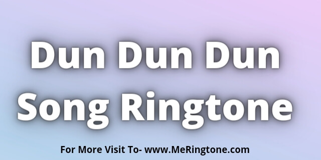 You are currently viewing Dun Dun Dun Song Ringtone Download
