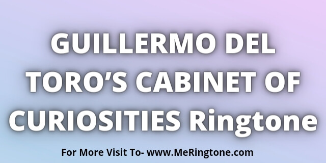 You are currently viewing GUILLERMO DEL TORO’S CABINET OF CURIOSITIES Ringtone