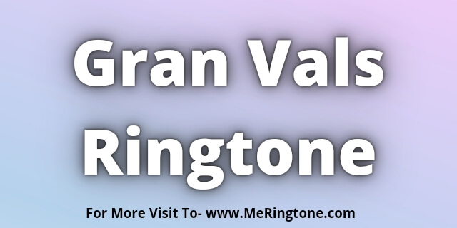 Read more about the article Gran Vals Ringtone Download
