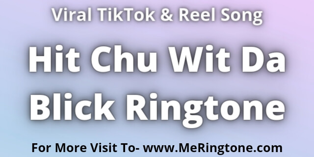 You are currently viewing Hit Chu Wit Da Blick Ringtone Download
