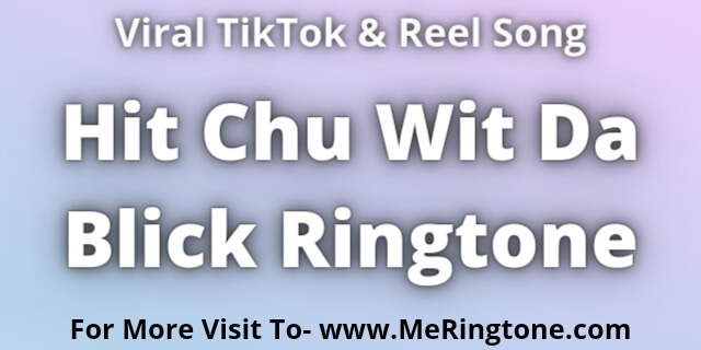 You are currently viewing Hit Chu Wit Da Blick Ringtone Download