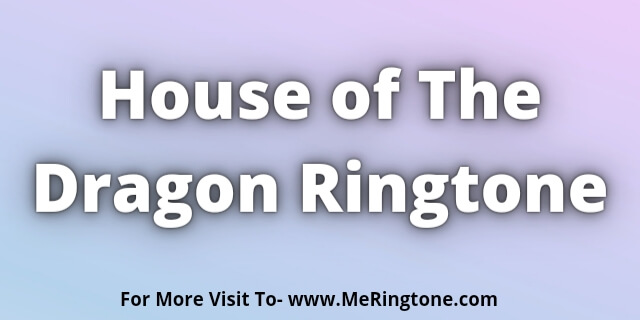 Read more about the article House of The Dragon Theme Ringtone Download