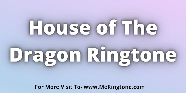 You are currently viewing House of The Dragon Theme Ringtone Download