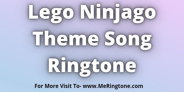 Read more about the article Lego Ninjago Theme Song Ringtone Download