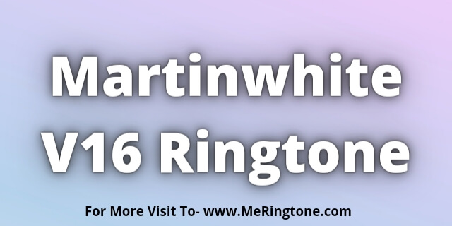 You are currently viewing Martinwhite V16 Ringtone Download