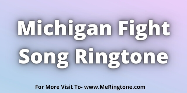 Read more about the article Michigan Fight Song Ringtone Download