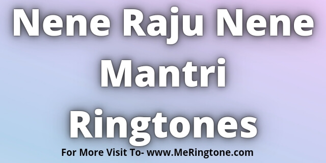 Read more about the article Nene Raju Nene Mantri Ringtones Download