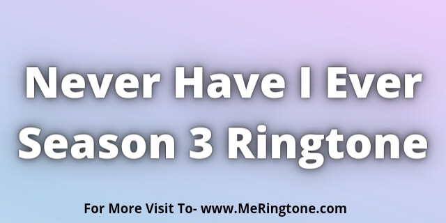 Read more about the article Never Have I Ever Season 3 Ringtone Download