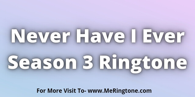 You are currently viewing Never Have I Ever Season 3 Ringtone Download