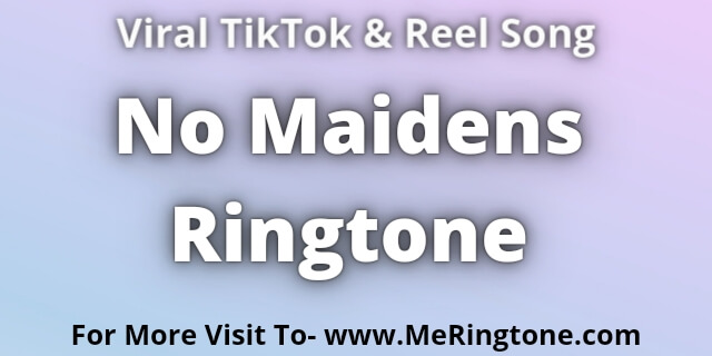 You are currently viewing No Maidens Ringtone Download