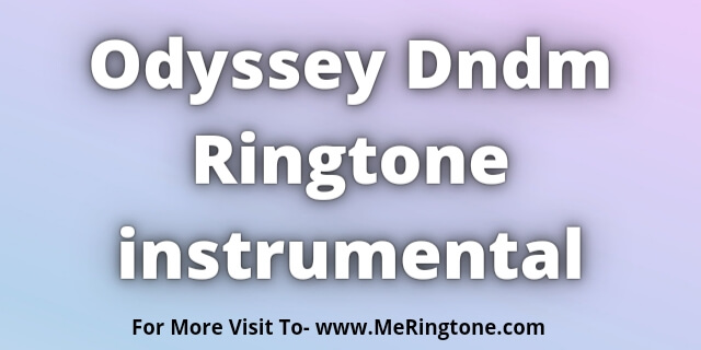 You are currently viewing Odyssey Dndm Ringtone instrumental Download