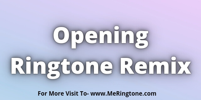Read more about the article Opening Ringtone Remix Download