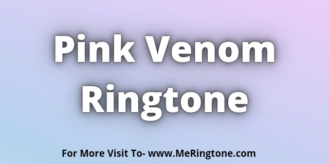 You are currently viewing Pink Venom Ringtone Download