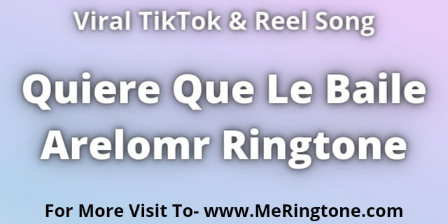 Read more about the article Quiere Que Le Baile Arelomr Ringtone Download