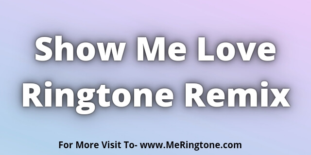 Read more about the article Show Me Love Ringtone Remix Download
