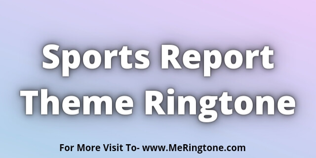 You are currently viewing Sports Report Theme Ringtone Download