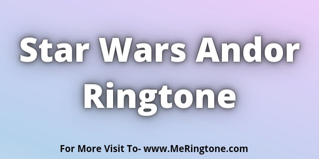 Read more about the article Star Wars Andor Ringtone Download