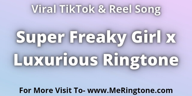 You are currently viewing Super Freaky Girl x Luxurious Ringtone Download