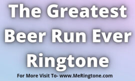 The Greatest Beer Run Ever Ringtone Download