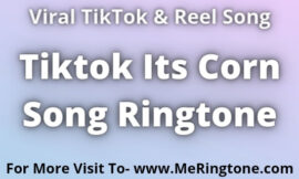 Tiktok Its Corn Song Ringtone Download