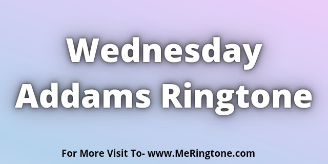 Read more about the article Wednesday Addams Ringtone Download