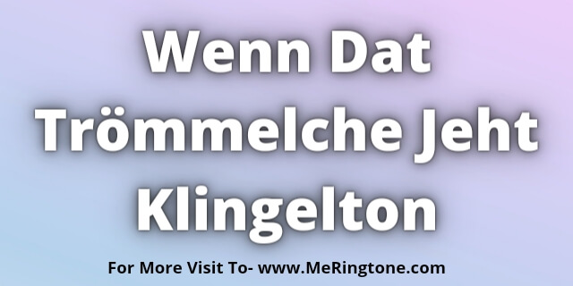 You are currently viewing Wenn Dat Trömmelche Jeht Klingelton Download