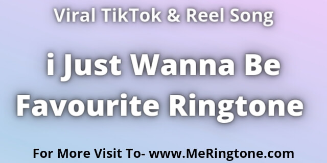 Read more about the article i Just Wanna Be Favourite Ringtone Download