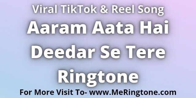 You are currently viewing Aaram Aata Hai Deedar Se Tere Ringtone Download