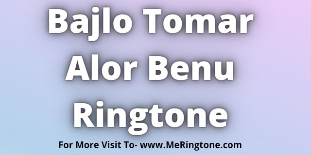 You are currently viewing Bajlo Tomar Alor Benu Ringtone Download