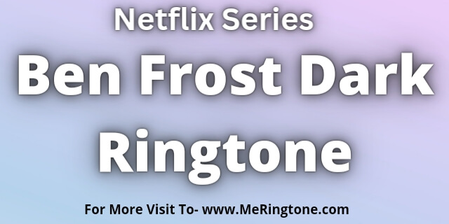 You are currently viewing Ben Frost Dark Ringtone Download