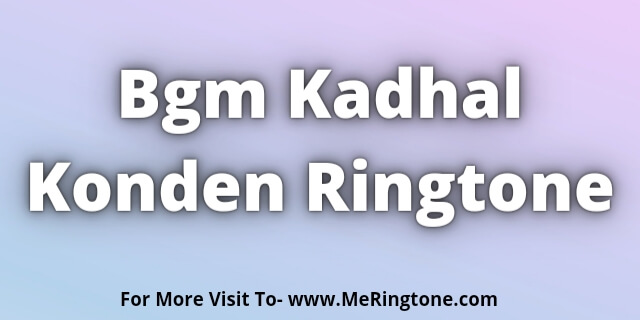You are currently viewing Bgm Kadhal Konden Ringtone Download