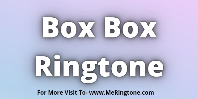 You are currently viewing Box Box Ringtone Download