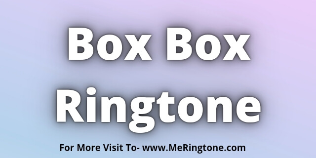 Read more about the article Box Box Ringtone Download