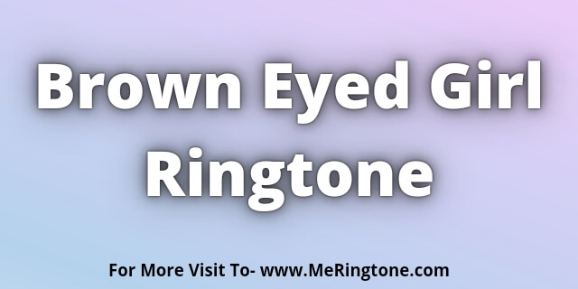 You are currently viewing Brown Eyed Girl Ringtone Download