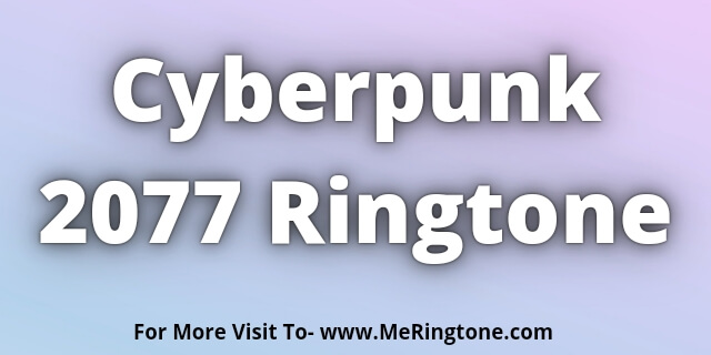 You are currently viewing Cyberpunk 2077 Ringtone Download