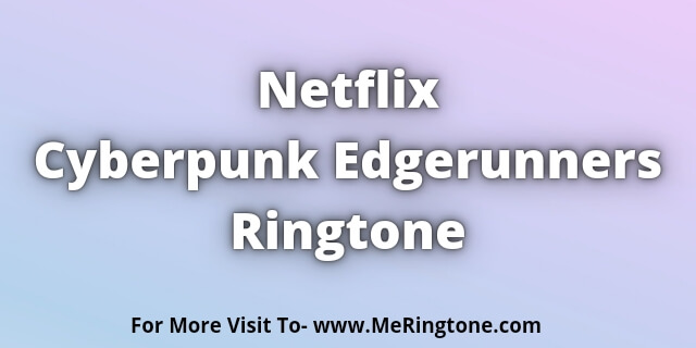 Read more about the article Netflix Cyberpunk Edgerunners Ringtone Download