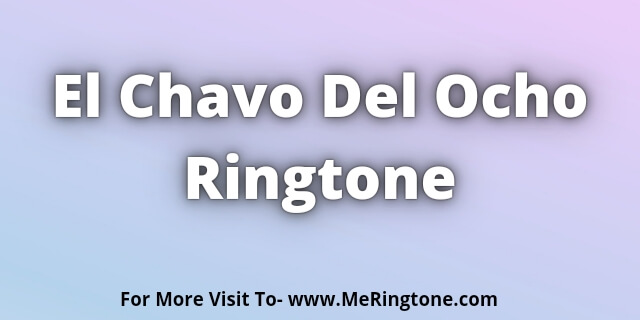 You are currently viewing El Chavo Del Ocho Ringtone Download