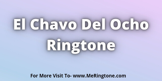 You are currently viewing El Chavo Del Ocho Ringtone Download