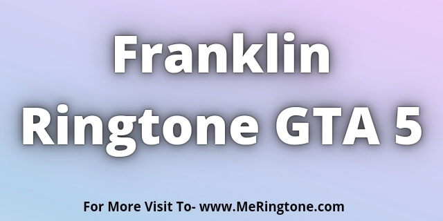 Read more about the article Franklin Ringtone GTA 5 Download
