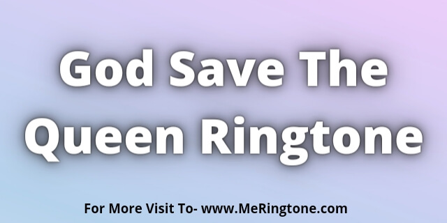 You are currently viewing God Save The Queen Ringtone Download