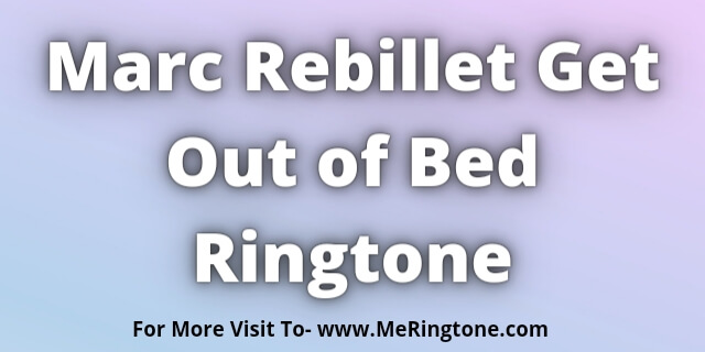 Read more about the article Marc Rebillet Get Out of Bed Ringtone Download