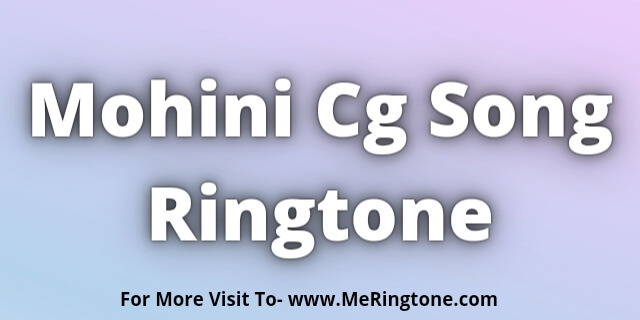 You are currently viewing Mohini Cg Song Ringtone Download